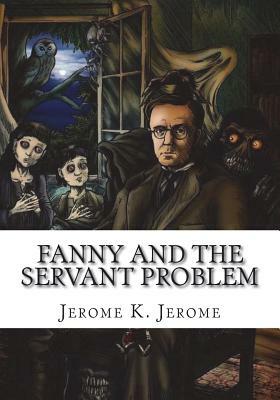 Fanny and the Servant Problem by Jerome K. Jerome