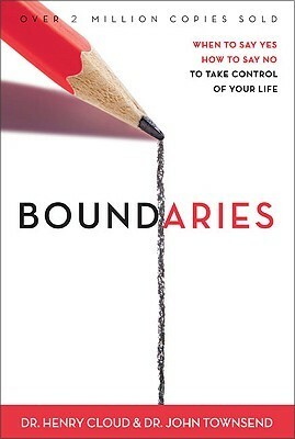 Boundaries: When to Say Yes, How to Say No to Take Control of Your Life by John Townsend, Henry Cloud