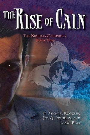 The Rise of Cain: The Krypteia Conspiracy, Book II by Jed Q. Peterson, Jaren Riley, Mike Koogler