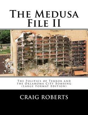 The Medusa File II: The Politics of Terror and the Oklahoma City Bombing (Large Print Edition) by Craig Roberts