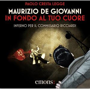 In fondo al tuo cuore Inferno per il commissario Ricciardi by Maurizio de Giovanni