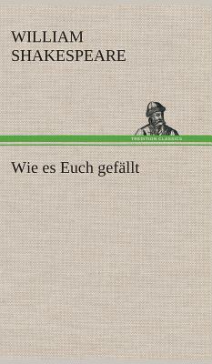 Wie Es Euch Gefällt by William Shakespeare