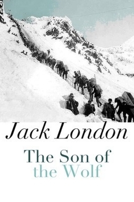 The Son of the Wolf by Jack London