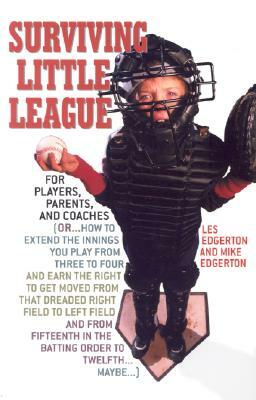 Surviving Little League: For Players, Parents, and Coaches by Mike Edgerton, Les Edgerton