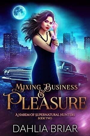 Mixing Business And Pleasure - A Reverse Harem Romance: by Dahlia Briar