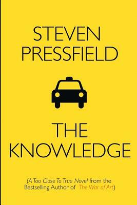 The Knowledge: A Too Close To True Novel by Steven Pressfield