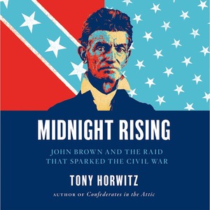 Midnight Rising: John Brown and the Raid That Sparked the Civil War by Tony Horwitz