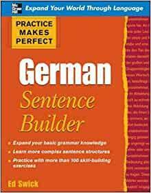 Practice Makes Perfect: German Sentence Builder by Ed Swick