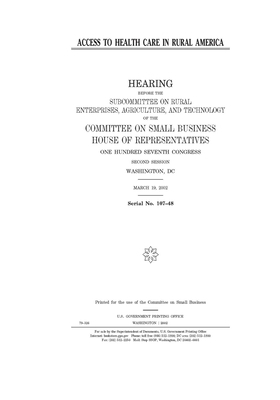 Access to health care in rural America by United States House of Representatives, Committee on Small Business (house), United State Congress