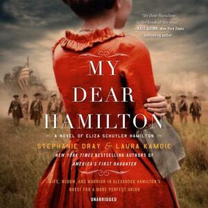 My Dear Hamilton: A Novel of Eliza Schuyler Hamilton by Laura Kamoie, Stephanie Dray