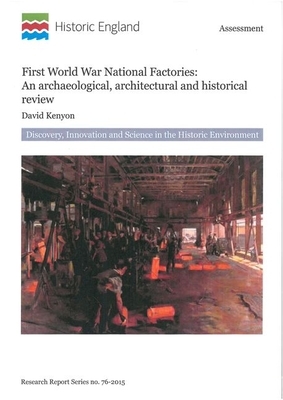 First World War National Factories: An Archaeological, Architectural and Historical Review by David Kenyon