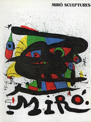 Miró sculptures : an exhibition organized by Walker Art Center by Joan Miró