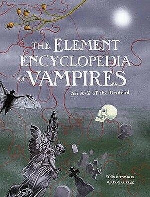 The Element Encyclopedia of Vampires by Theresa Cheung