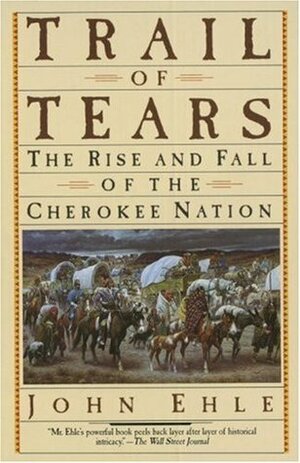 Trail of Tears: The Rise and Fall of the Cherokee Nation by John Ehle