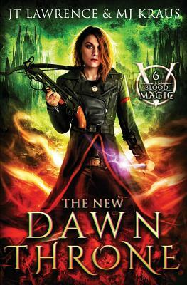 The New Dawn Throne: (Blood Magic: Book 6) by Jt Lawrence, Mj Kraus