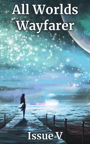 All Worlds Wayfarer: Issue 5 by Rowan Rook
