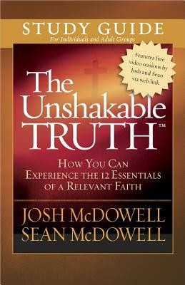 The Unshakable Truth(r) Study Guide: How You Can Experience the 12 Essentials of a Relevant Faith by Josh McDowell, Sean McDowell