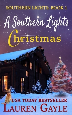 A Southern Lights Christmas: Christmas at Mistletoe Lodge by Lauren Gayle