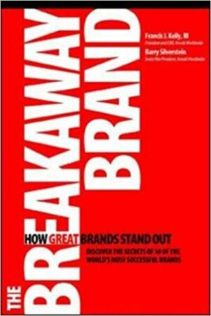 The Breakaway Brand: How Great Brands Stand Out by Francis Kelly, Barry Silverstein