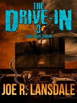 The Drive-In 3: The Bus Tour by Joe R. Lansdale