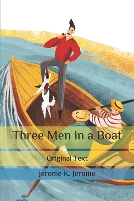 Three Men in a Boat: Original Text by Jerome K. Jerome