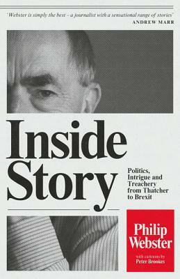 Inside Story: Politics, Intrigue and Treachery from Thatcher to Brexit by Philip Webster