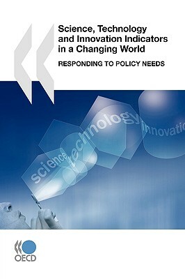 Science, Technology and Innovation Indicators in a Changing World: Responding to Policy Needs by Oecd Publishing