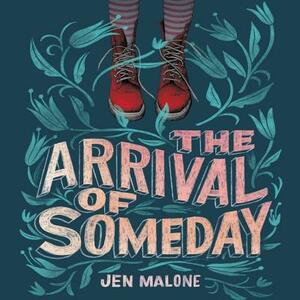 The Arrival of Someday by Jen Malone