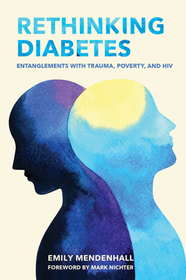 Rethinking Diabetes: Entanglements with Trauma, Poverty, and HIV by Emily Mendenhall