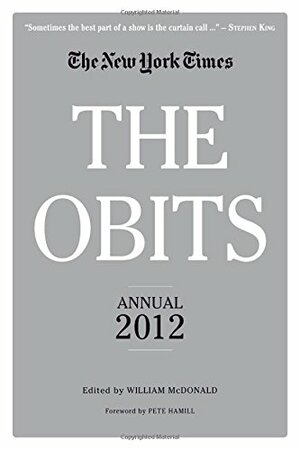 The Obits: The New York Times Annual 2012 by William McDonald, Pete Hamill