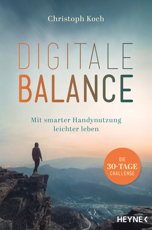 Digitale Balance: Mit smarter Handynutzung leichter leben – Die 30-Tage-Challenge - Digital Detox by Christoph Koch