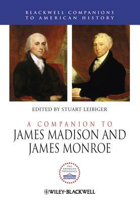 A Companion to James Madison and James Monroe by 