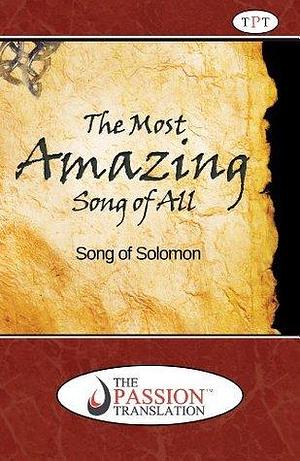 The Most Amazing Song of All by King Solomon- The Passion Translation by Brian Simmons, Brian Simmons