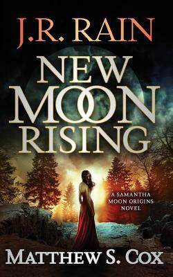 New Moon Rising by Matthew S. Cox, J.R. Rain