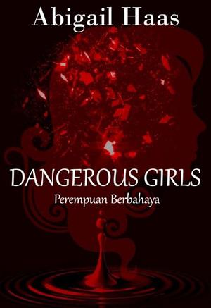 Dangerous Girls - Perempuan Berbahaya by Abigail Haas