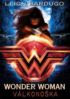 Wonder Woman: Válkonoška by Leigh Bardugo