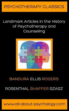 Psychotherapy Classics: Landmark Articles in the History of Psychotherapy and Counseling by Jerome Frank, Albert Bandura, David Rosenthal, Carl R. Rogers, Laurance Shaffer, Thomas Szasz, Albert Ellis, David Webb