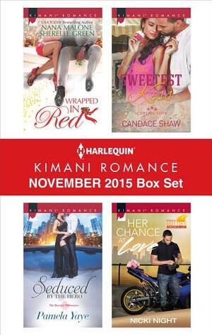 Harlequin Kimani Romance November 2015 Box Set: Wrapped in Red / Seduced by the Hero / The Sweetest Kiss / Her Chance at Love by Nana Malone, Pamela Yaye, Candace Shaw