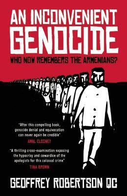 An Inconvenient Genocide: Who Now Remembers the Armenians? by Geoffrey Robertson