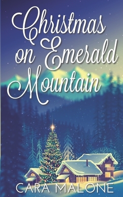 Christmas on Emerald Mountain: A Lesbian Holiday Romance by Cara Malone