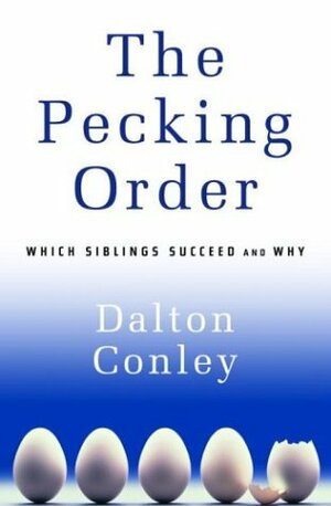 The Pecking Order: Which Siblings Succeed and Why by Dalton Conley