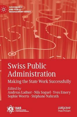 Swiss Public Administration: Making the State Work Successfully by 