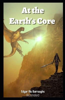 At the Earth's Core Illustrated: (Pellucidar Book 1) by Edgar Rice Burroughs by Edgar Rice Burroughs