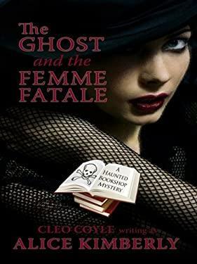 The Ghost and the Femme Fatale by Cleo Coyle, Alice Kimberly