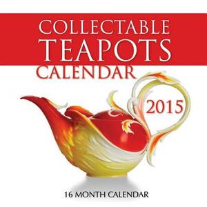 Collectable Teapots Calendar 2015: 16 Month Calendar by James Bates