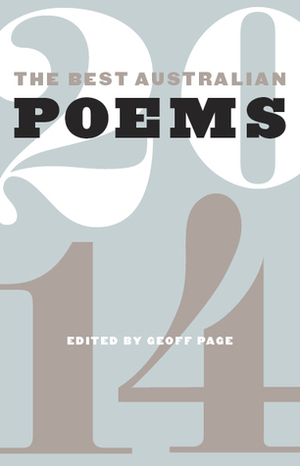 The Best Australian Poems 2014 by Emily Ballou, Cath Drake, Alan Gould, Robert Adamson, Michael Farrell, Peter Goldsworthy, Peter Bakowski, Richard James Allen, Anne Elvey, Michael Crane, Lynn Hard, Bruce Dawe, Charlotte Clutterbuck, Benjamin Dodds, Lisa Brockwell, Russell Erwin, Lucy Dougan, Julie Chevalier, Lisa Gorton, Eileen Chong, Dennis Haskell, Susan Hampton, Carolyn Abbs, Katherine Gallagher, Joanne Burns, Kevin Hart, Robert Gray, Geoff Page, Judith Beveridge, Ross Donlon, Jamie Grant, Kevin Brophy, Aidan Coleman, Geoff Goodfellow, Stephen Edgar, Jennifer Compton, Michelle Cahill, Keith Harrison, David Brooks, Jordie Albiston, Joe Dolce, Sarah Day, Steve Brock, Adrian Caesar, Brook Emery, Cassandra Atherton, Diane Fahey, Luke Fischer, Jennifer Harrison, John Foulcher