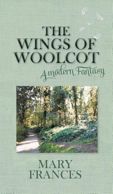 The Wings of Woolcot: A Modern Fantasy by Mary Frances