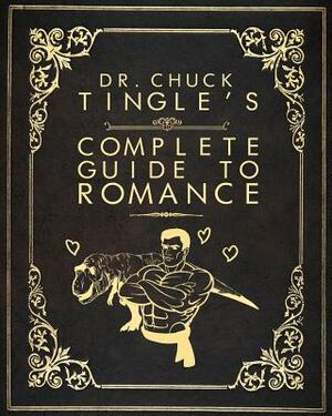 Dr. Chuck Tingle's Complete Guide To Romance by Chuck Tingle