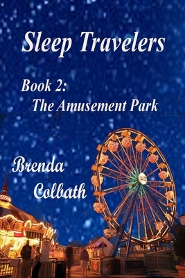 Sleep Travelers Book: 2: The Amusement Park by Brenda Colbath