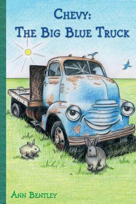 Chevy: The Big Blue Truck by Ann Elizabeth Bentley